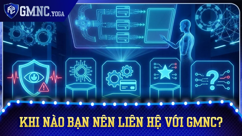 Những trường hợp người dùng nên liên hệ với GMNC